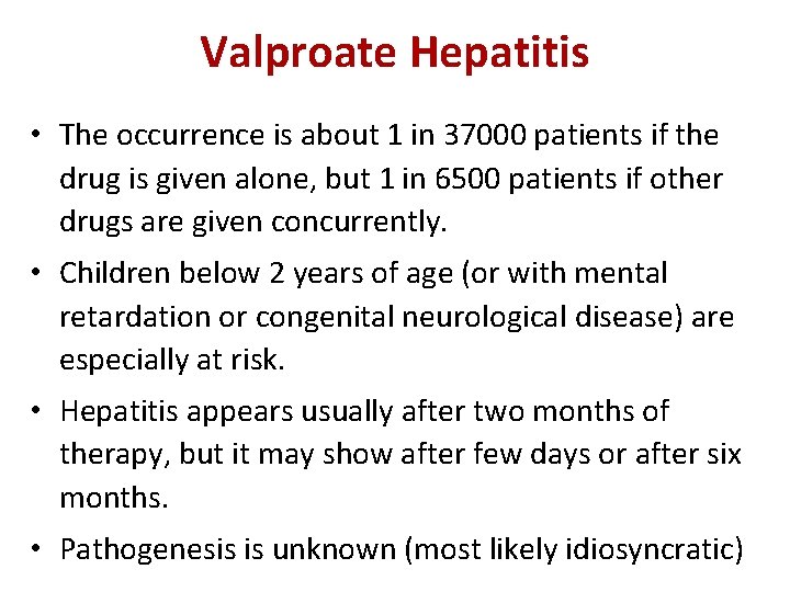 Valproate Hepatitis • The occurrence is about 1 in 37000 patients if the drug