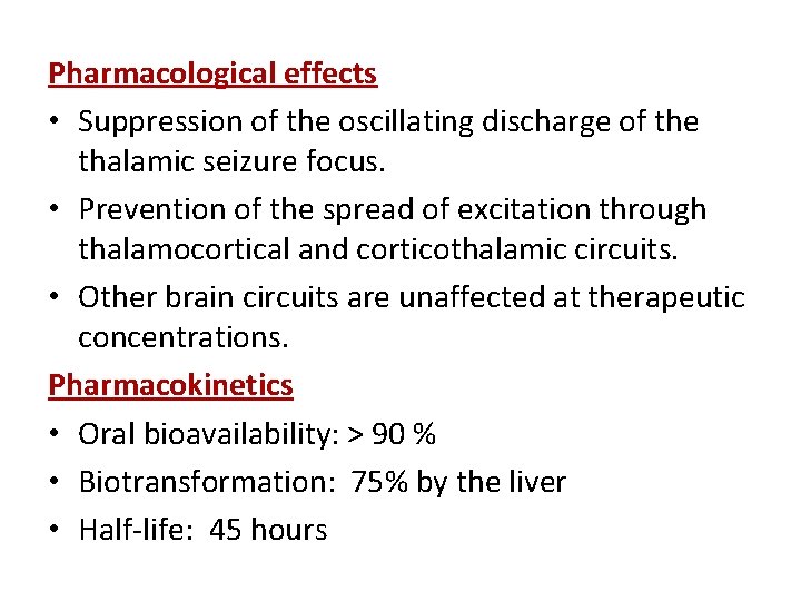 Pharmacological effects • Suppression of the oscillating discharge of the thalamic seizure focus. •