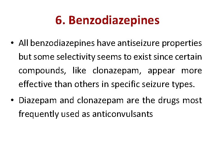 6. Benzodiazepines • All benzodiazepines have antiseizure properties but some selectivity seems to exist