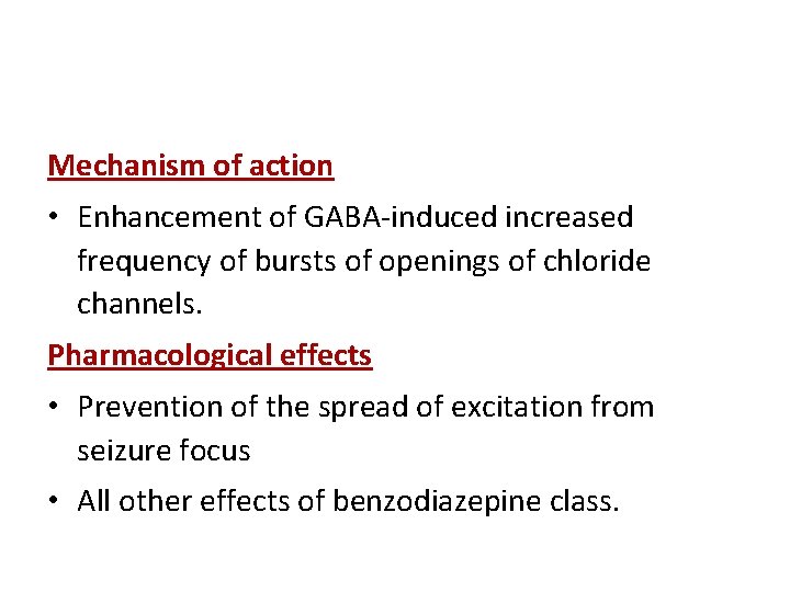Mechanism of action • Enhancement of GABA-induced increased frequency of bursts of openings of