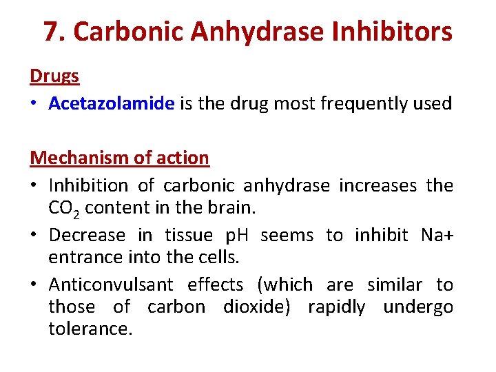 7. Carbonic Anhydrase Inhibitors Drugs • Acetazolamide is the drug most frequently used Mechanism