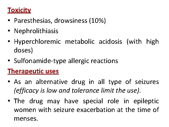 Toxicity • Paresthesias, drowsiness (10%) • Nephrolithiasis • Hyperchloremic metabolic acidosis (with high doses)