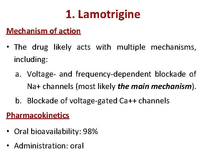 1. Lamotrigine Mechanism of action • The drug likely acts with multiple mechanisms, including: