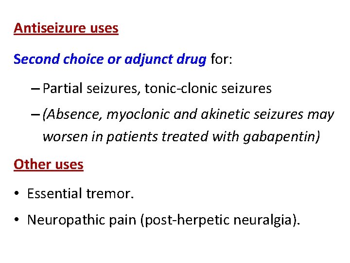 Antiseizure uses Second choice or adjunct drug for: – Partial seizures, tonic-clonic seizures –