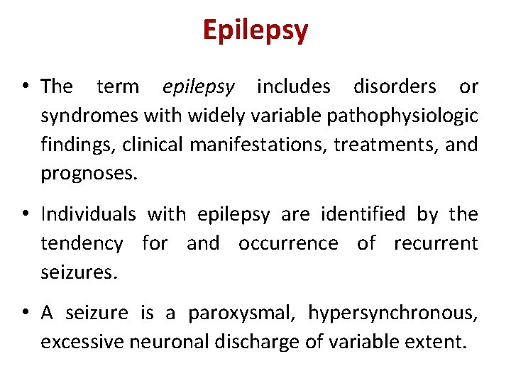 Epilepsy • The term epilepsy includes disorders or syndromes with widely variable pathophysiologic findings,