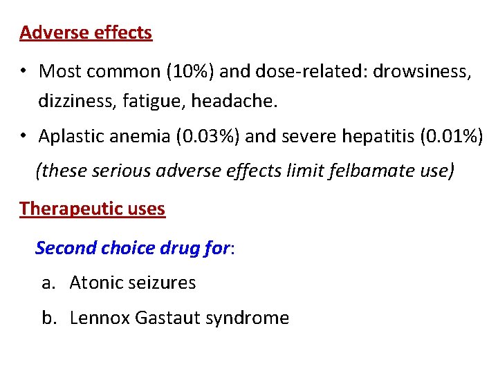 Adverse effects • Most common (10%) and dose-related: drowsiness, dizziness, fatigue, headache. • Aplastic