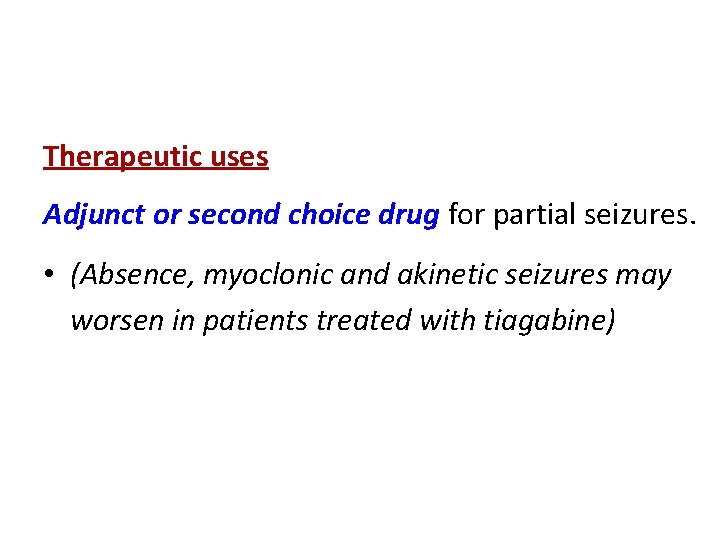 Therapeutic uses Adjunct or second choice drug for partial seizures. • (Absence, myoclonic and