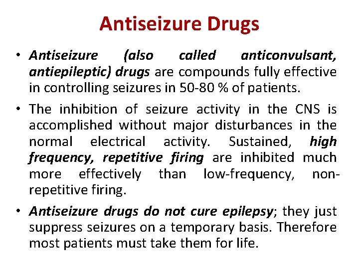 Antiseizure Drugs • Antiseizure (also called anticonvulsant, antiepileptic) drugs are compounds fully effective in