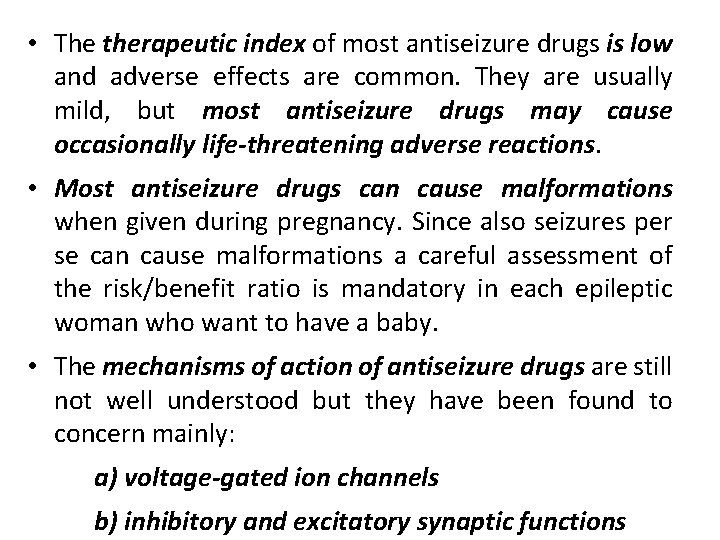  • The therapeutic index of most antiseizure drugs is low and adverse effects