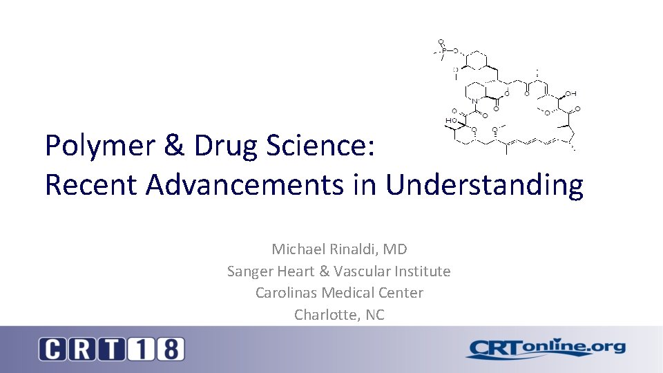 Polymer & Drug Science: Recent Advancements in Understanding Michael Rinaldi, MD Sanger Heart &