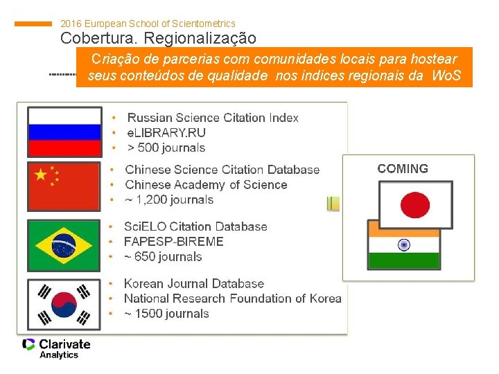 2016 European School of Scientometrics Cobertura. Regionalização Criação de parcerias comunidades locais para hostear