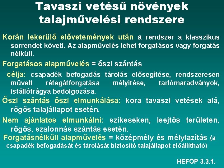 Tavaszi vetésű növények talajművelési rendszere Korán lekerülő elővetemények után a rendszer a klasszikus sorrendet