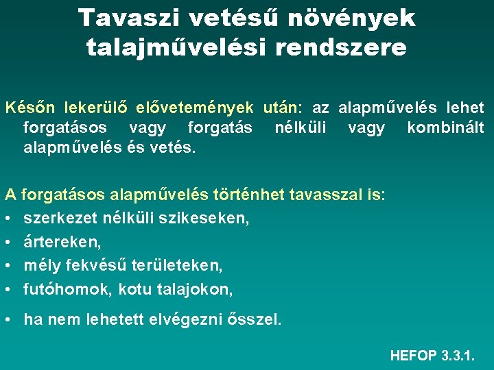 Tavaszi vetésű növények talajművelési rendszere Későn lekerülő elővetemények után: az alapművelés lehet forgatásos vagy