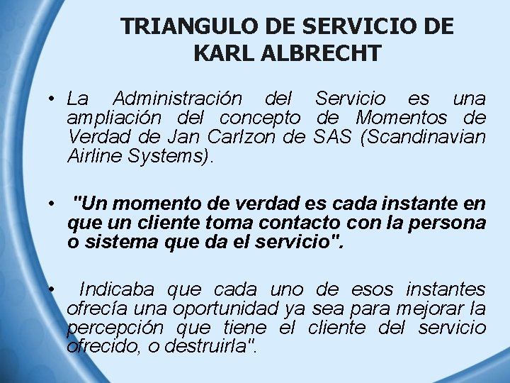 TRIANGULO DE SERVICIO DE KARL ALBRECHT • La Administración del Servicio es una ampliación