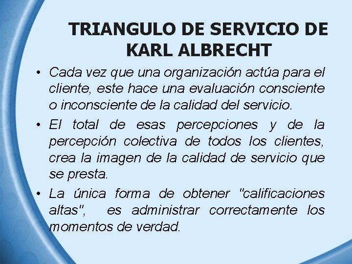 TRIANGULO DE SERVICIO DE KARL ALBRECHT • Cada vez que una organización actúa para