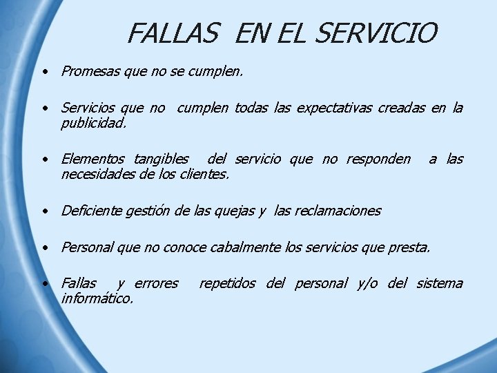 FALLAS EN EL SERVICIO • Promesas que no se cumplen. • Servicios que no