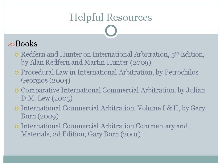 Helpful Resources Books Redfern and Hunter on International Arbitration, 5 th Edition, by Alan