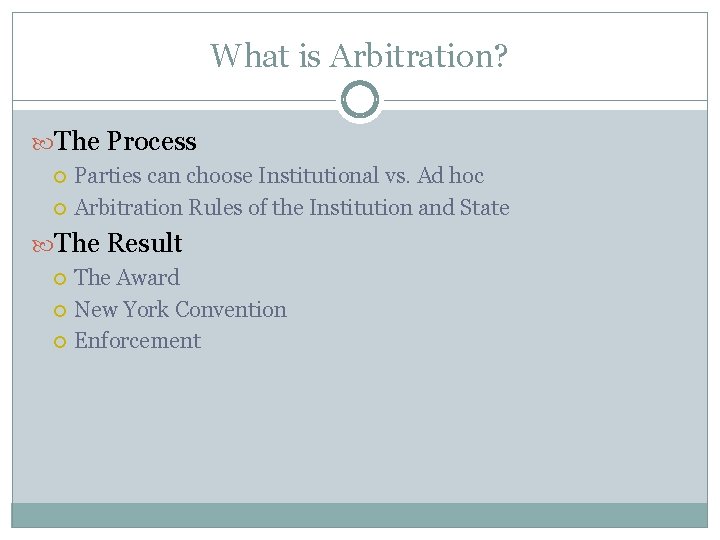 What is Arbitration? The Process Parties can choose Institutional vs. Ad hoc Arbitration Rules