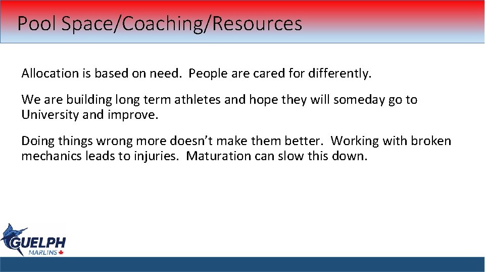 Pool Space/Coaching/Resources Allocation is based on need. People are cared for differently. We are