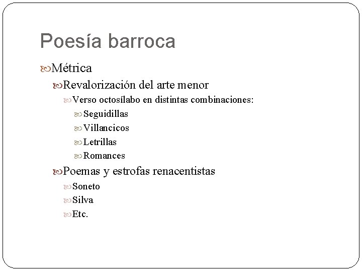 Poesía barroca Métrica Revalorización del arte menor Verso octosílabo en distintas combinaciones: Seguidillas Villancicos