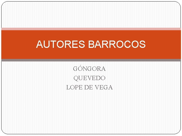 AUTORES BARROCOS GÓNGORA QUEVEDO LOPE DE VEGA 