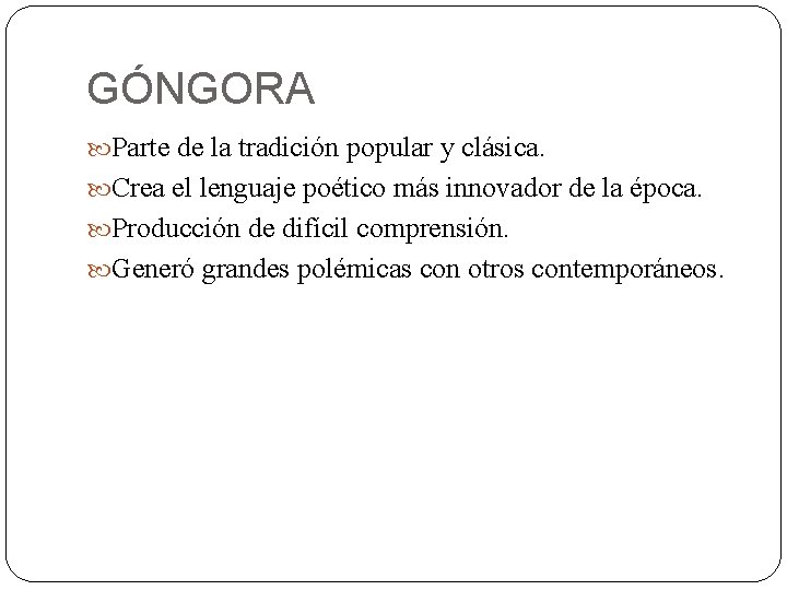 GÓNGORA Parte de la tradición popular y clásica. Crea el lenguaje poético más innovador