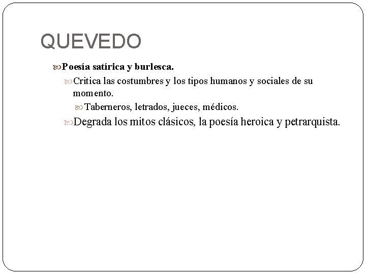 QUEVEDO Poesía satírica y burlesca. Critica las costumbres y los tipos humanos y sociales