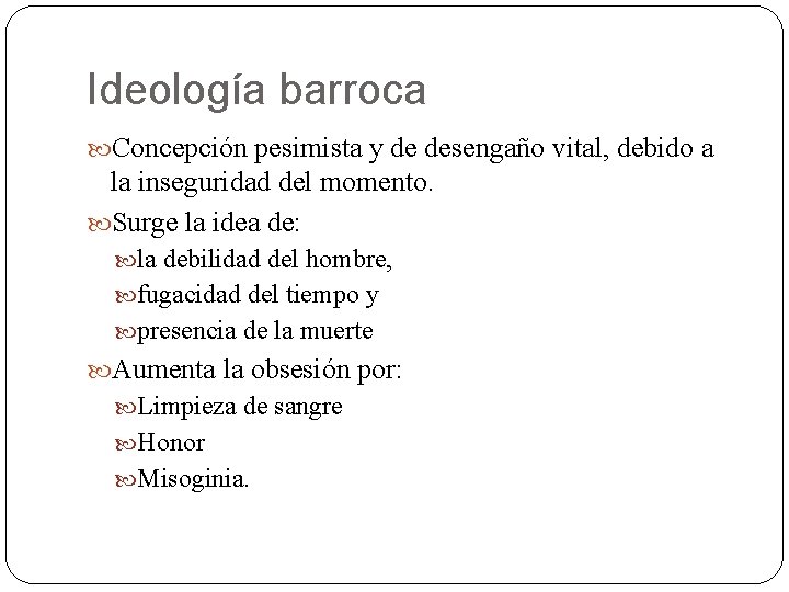 Ideología barroca Concepción pesimista y de desengaño vital, debido a la inseguridad del momento.