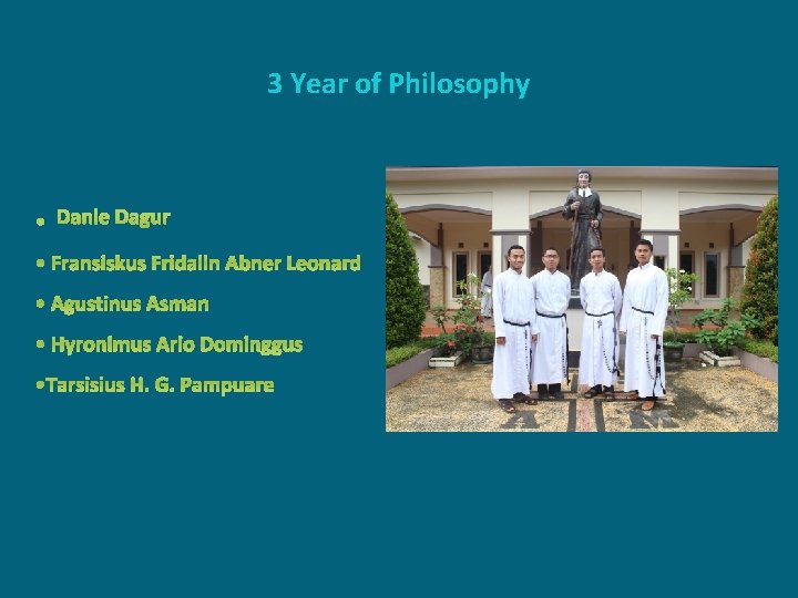 3 Year of Philosophy . Danie Dagur • Fransiskus Fridalin Abner Leonard • Agustinus