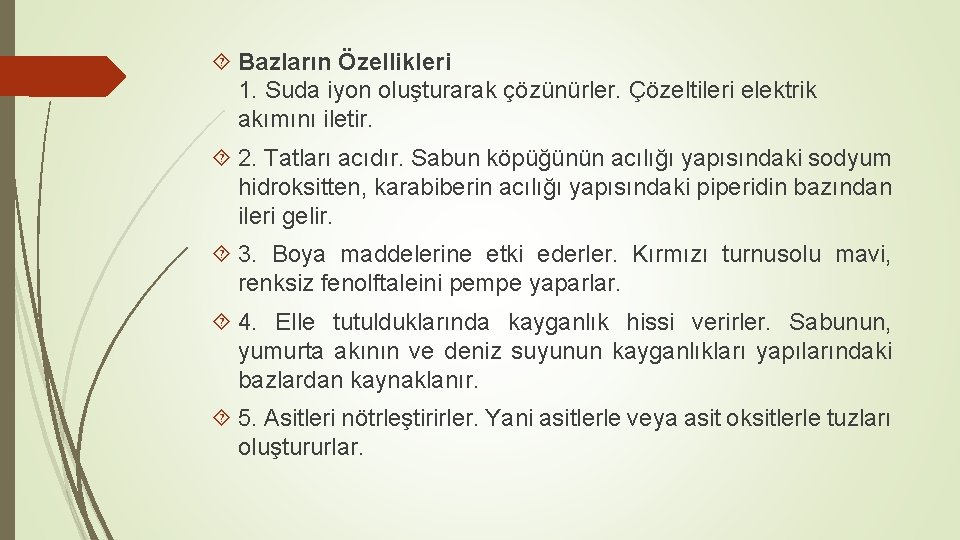  Bazların Özellikleri 1. Suda iyon oluşturarak çözünürler. Çözeltileri elektrik akımını iletir. 2. Tatları