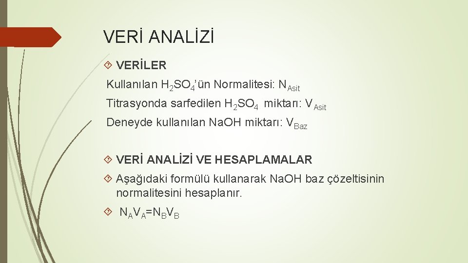 VERİ ANALİZİ VERİLER Kullanılan H 2 SO 4’ün Normalitesi: NAsit Titrasyonda sarfedilen H 2