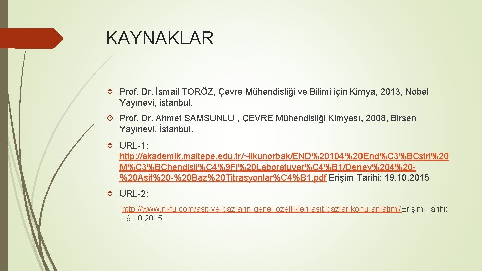KAYNAKLAR Prof. Dr. İsmail TORÖZ, Çevre Mühendisliği ve Bilimi için Kimya, 2013, Nobel Yayınevi,