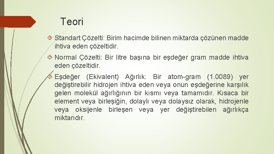 Teori Standart Çözelti: Birim hacimde bilinen miktarda çözünen madde ihtiva eden çözeltidir. Normal Çözelti: