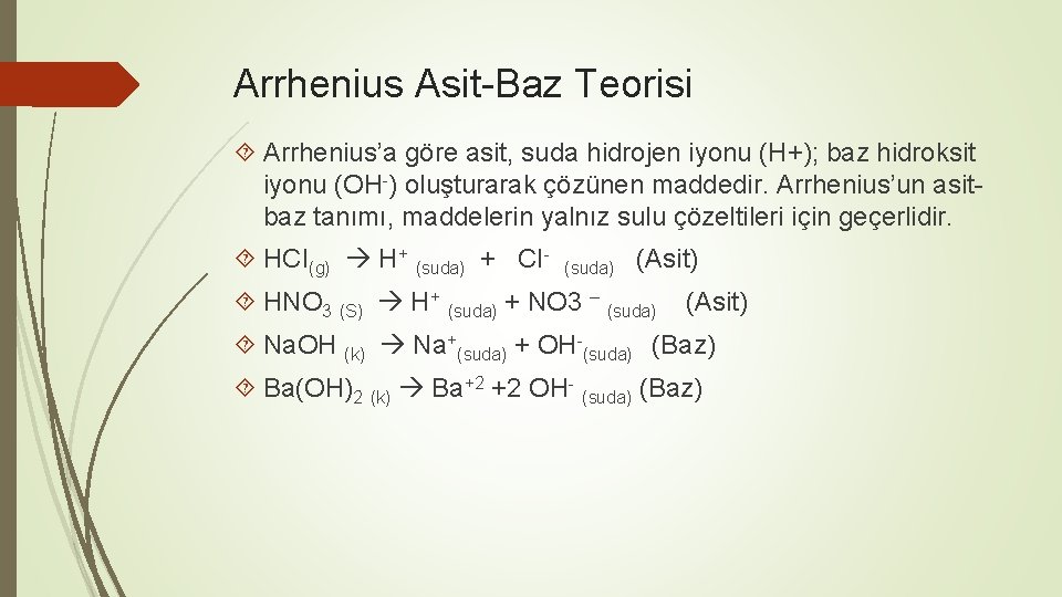 Arrhenius Asit-Baz Teorisi Arrhenius’a göre asit, suda hidrojen iyonu (H+); baz hidroksit iyonu (OH-)