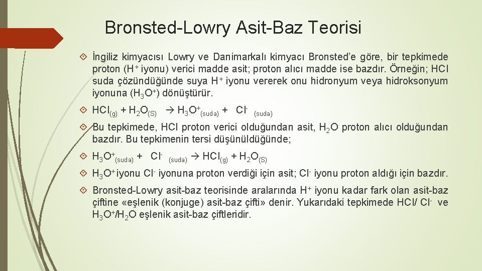 Bronsted-Lowry Asit-Baz Teorisi İngiliz kimyacısı Lowry ve Danimarkalı kimyacı Bronsted’e göre, bir tepkimede proton