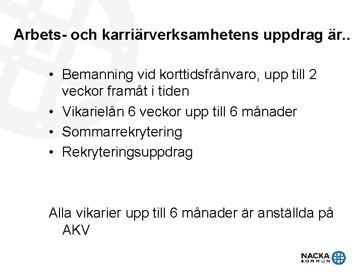 Arbets- och karriärverksamhetens uppdrag är. . • Bemanning vid korttidsfrånvaro, upp till 2 veckor