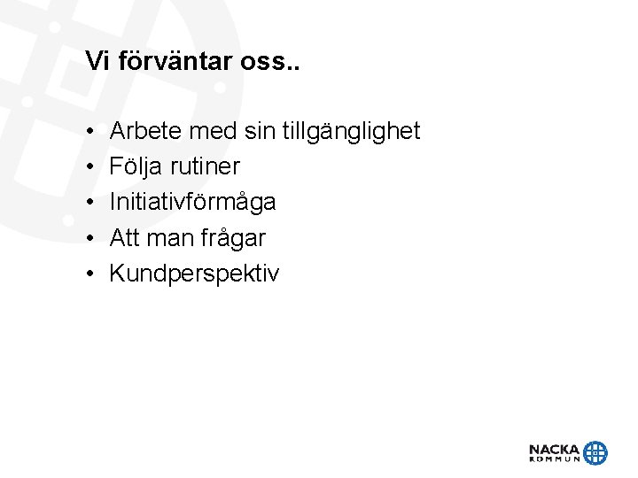 Vi förväntar oss. . • • • Arbete med sin tillgänglighet Följa rutiner Initiativförmåga