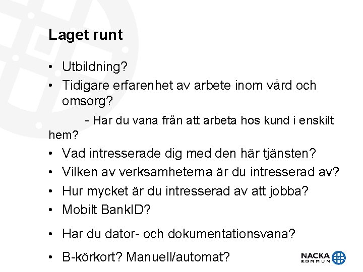 Laget runt • Utbildning? • Tidigare erfarenhet av arbete inom vård och omsorg? -