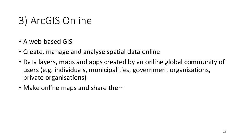 3) Arc. GIS Online • A web-based GIS • Create, manage and analyse spatial