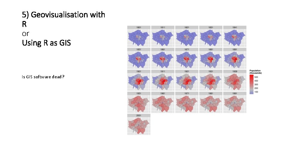 5) Geovisualisation with R or Using R as GIS Is GIS software dead? 