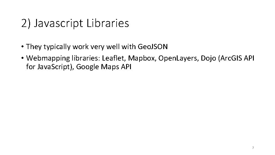 2) Javascript Libraries • They typically work very well with Geo. JSON • Webmapping