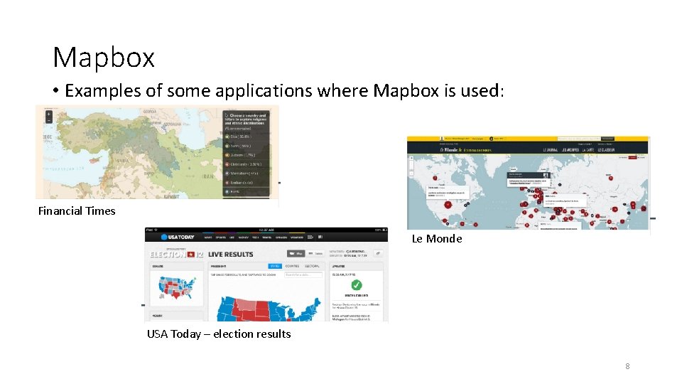 Mapbox • Examples of some applications where Mapbox is used: Financial Times Le Monde