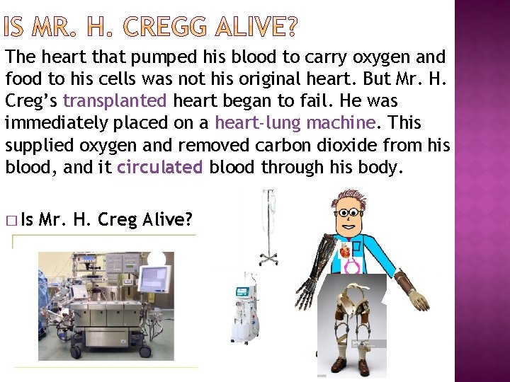 The heart that pumped his blood to carry oxygen and food to his cells