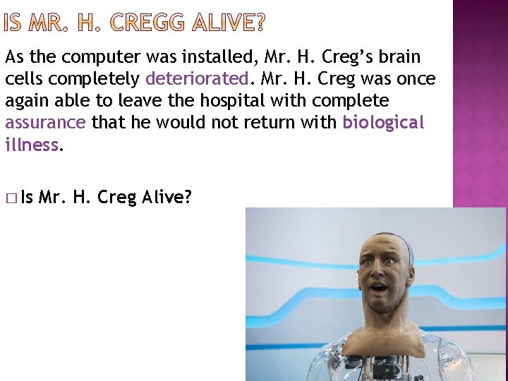 As the computer was installed, Mr. H. Creg’s brain cells completely deteriorated. Mr. H.