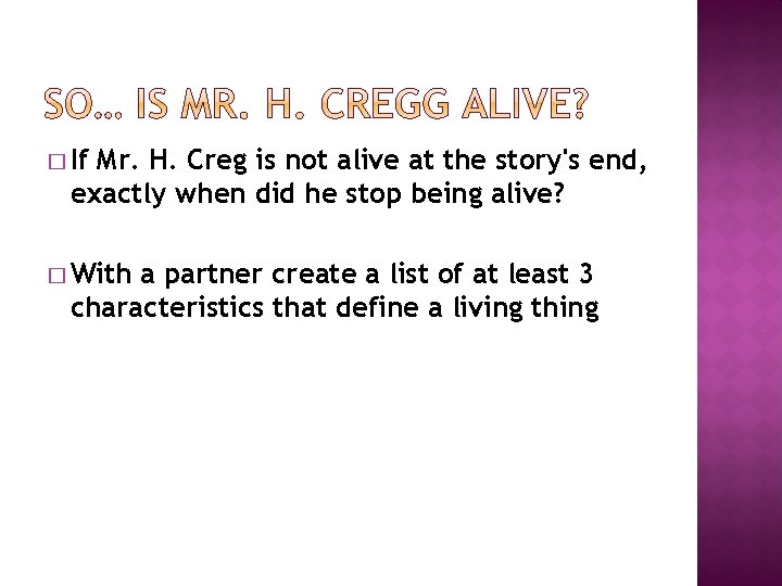 � If Mr. H. Creg is not alive at the story's end, exactly when