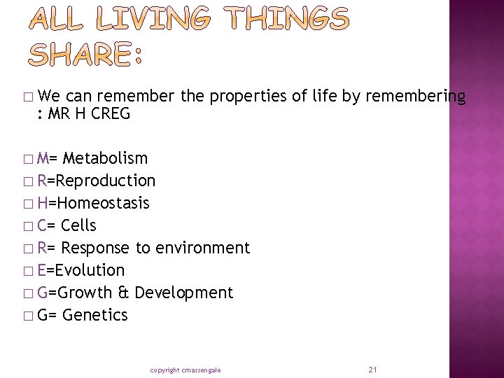 � We can remember the properties of life by remembering : MR H CREG