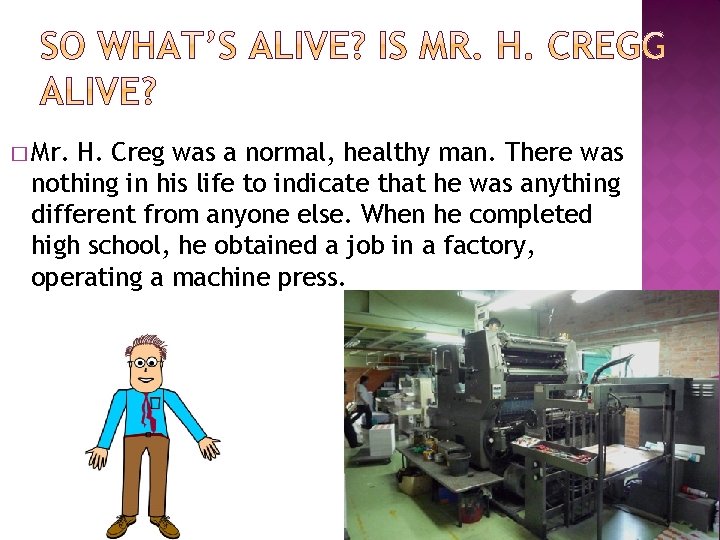 � Mr. H. Creg was a normal, healthy man. There was nothing in his