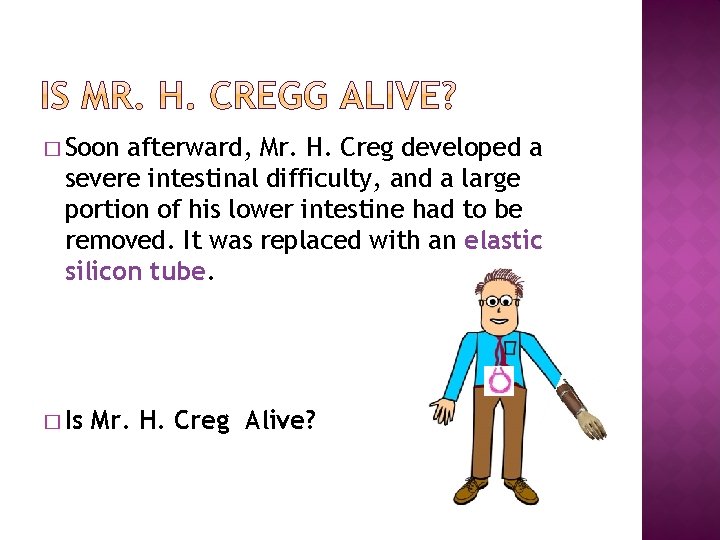 � Soon afterward, Mr. H. Creg developed a severe intestinal difficulty, and a large
