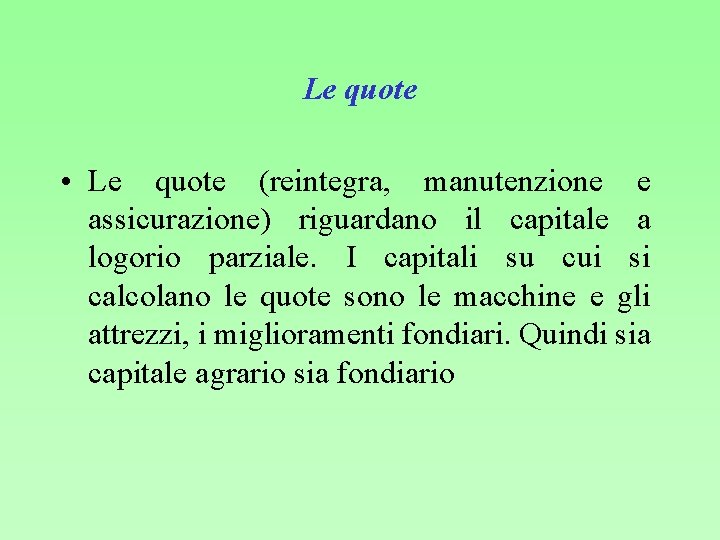 Le quote • Le quote (reintegra, manutenzione e assicurazione) riguardano il capitale a logorio