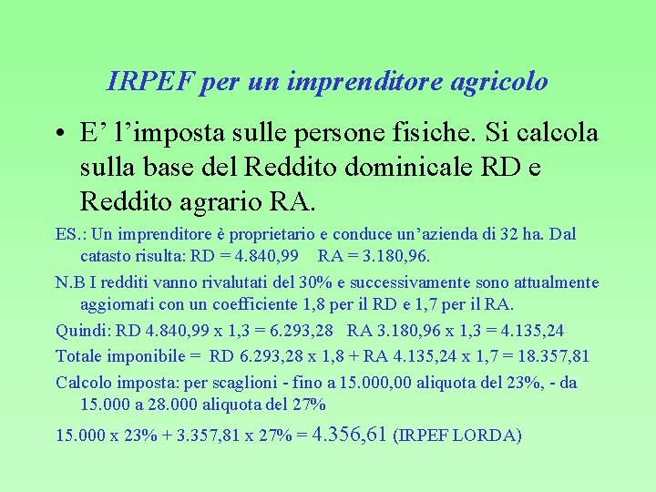 IRPEF per un imprenditore agricolo • E’ l’imposta sulle persone fisiche. Si calcola sulla
